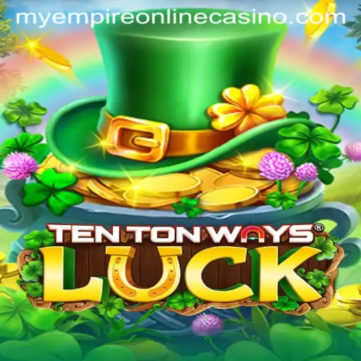 Exploring the Intriguing World of TenTonWaysLuck: MyEmpire
